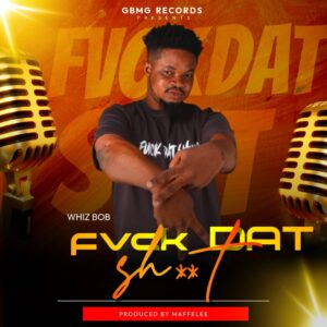 Whiz Bob – Fvck Dat Shit