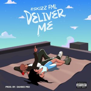 Eskizz FML – Deliver Me