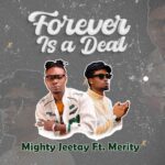 Mighty Jeetay ft. Merity – Forever is a Deal