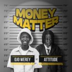 Ojo Werey ft. Attitude Rap – Money Matter