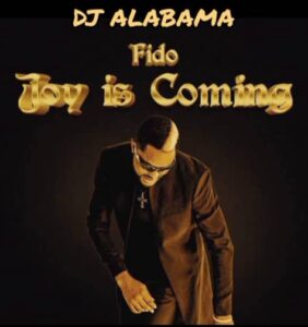 DJ Alabama X Fido – Joy Is Coming