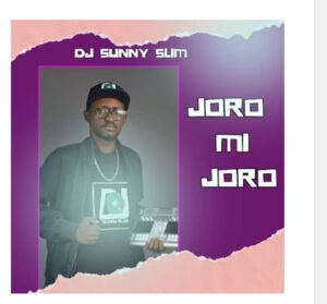 DJ Sunny Slim – Joro Mi Joro