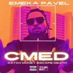 EP: Emeka Pavel – CMED (Catch Money, Escape Death)