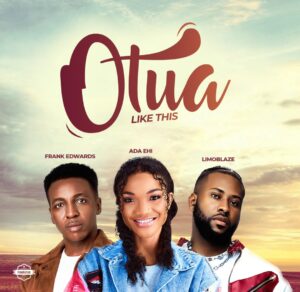 Ada Ehi, Frank Edwards & Limoblaze – Otua