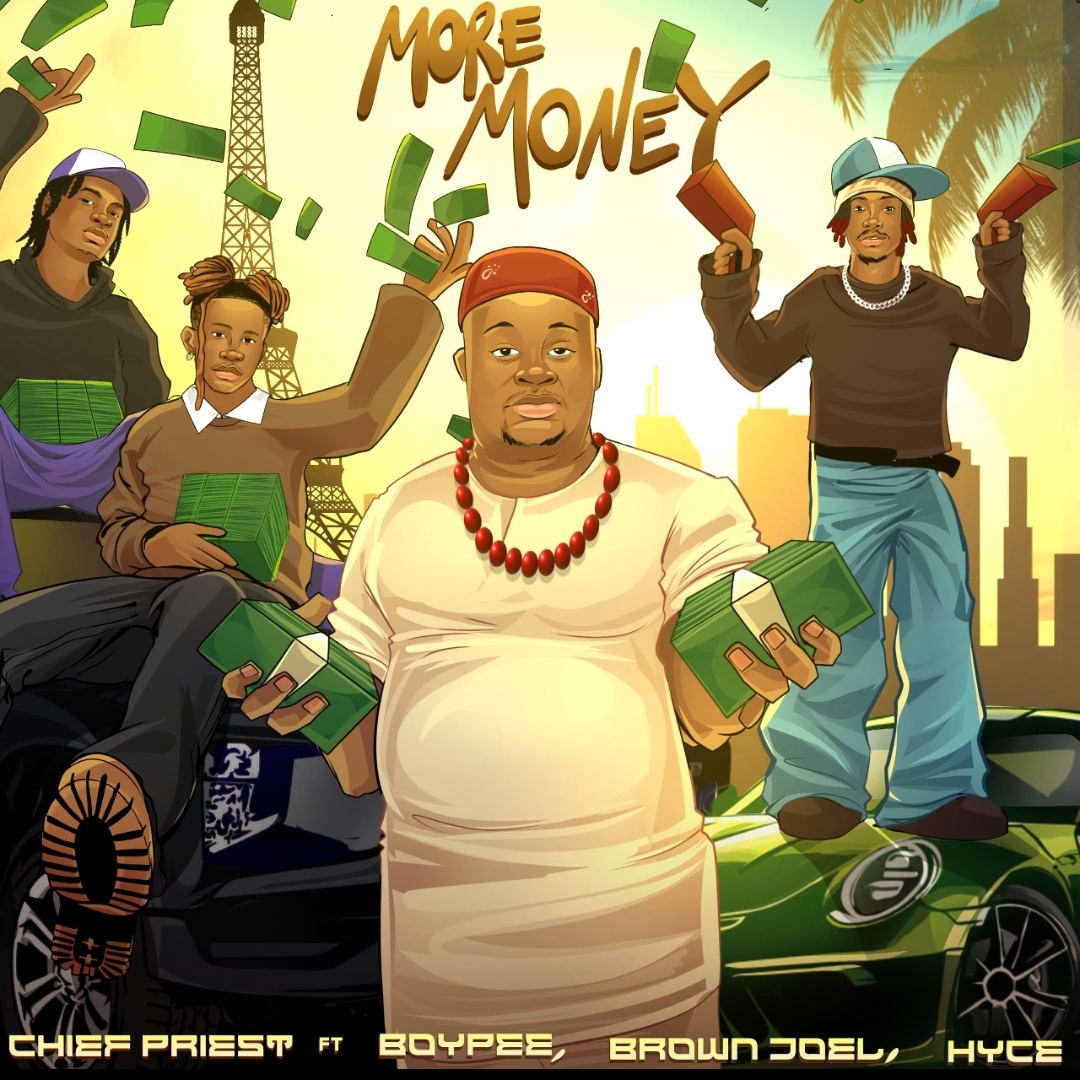 chief priest more money ft. boypee, brown joel & hyce
