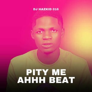 DJ Hazkid 016 – Pity Me (Ahhh) Beat