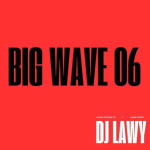 DJ Lawy ft. Hypeman Tiz & Oloba Perfect – Big Wave 06 Mix