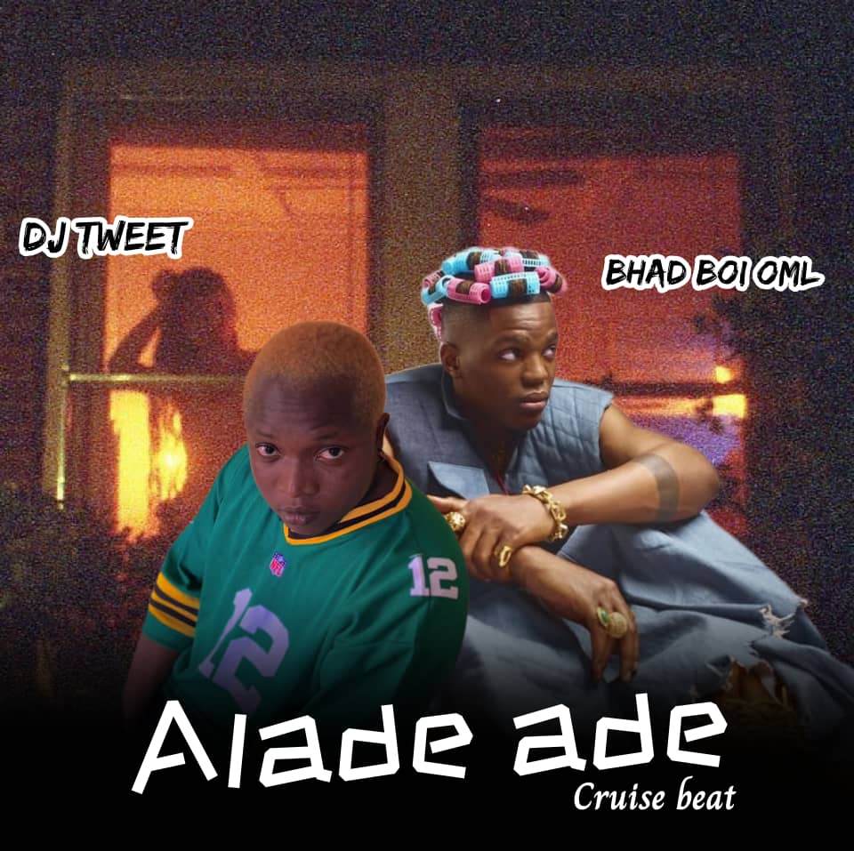 dj tweet ft. bhad boi oml alade ade crusie beat
