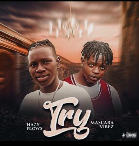 Hazy Flows ft. Mascara Vibez – TRY
