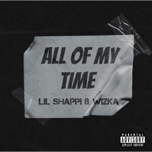 Lil Shappi – All Of My Time ft. Wizka