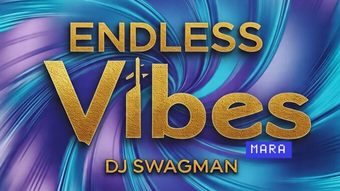 dj swagman endless vibes mara