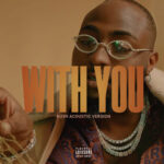 Davido, Omah Lay – With You (KU3H Acoustic Version)