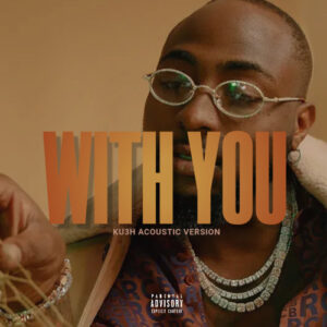 Davido, Omah Lay – With You (KU3H 3Step Afrohouse Remix)