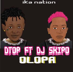 Dtop ft. DJ Skipo Ika Alaba – Olopa