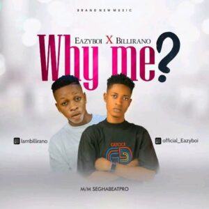Eazyboi x Billirano – Why Me (Open Verse)