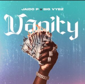 Jaido P & BIG Vybz – Vanity