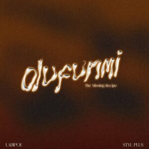 Ladipoe, Styl-Plus – Olufunmi (The Missing Recipe)