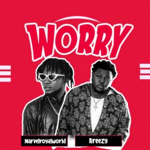 Marvelroyalworld ft. Areezy – Worry