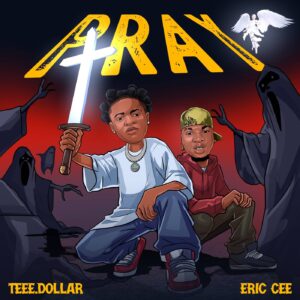 Teee Dollar & Eric Cee – Pray