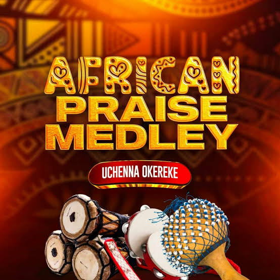 uchenna okereke african praise medely