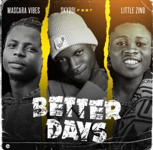 skyboi – Better Days ft. Mascara Vibes & Little Zino