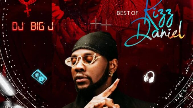 dj big j best of kizz daniel mix dj big j best of kizz daniel mix