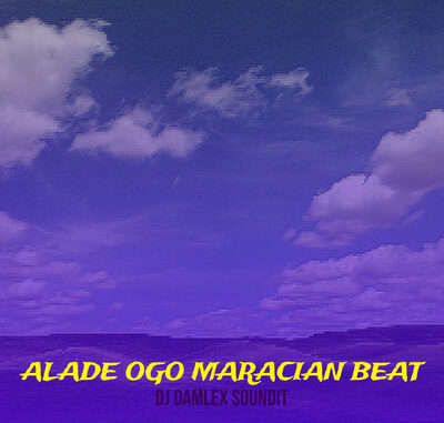 dj damlex soundit alade ogo maracian beat