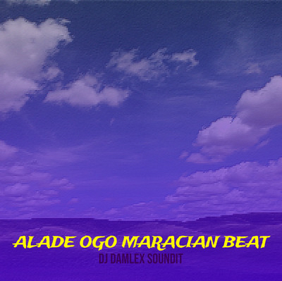 dj damlex soundit alade ogo maracian beat