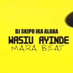 DJ Skipo Ika Alaba – Wasiu Ayinde Mara Beat