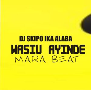 DJ Skipo Ika Alaba – Wasiu Ayinde Mara Beat