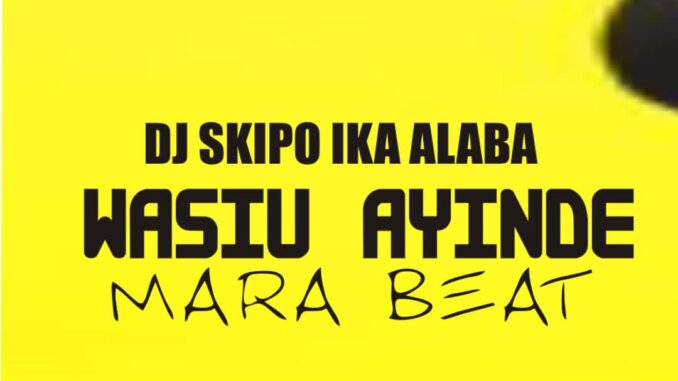 dj skipo ika alaba wasiu ayinde mara beat dj skipo ika alaba wasiu ayinde mara beat
