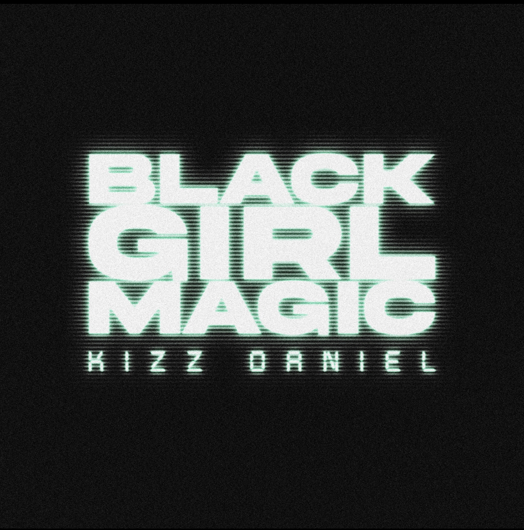 kizz daniel black girl magic