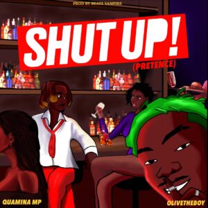Quamina MP & Olivetheboy – Shut Up! (Pretense)