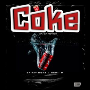 Spirit-Boyz & Sedii_M – Coke Water Revisit