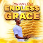  ENDLESS GRACE Lyrics by Davideck Oye: Lyrics