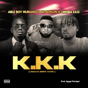 Able Boy Muriano, Mr Benson & Omoba Eazi – Kodun Kopo Kope (KKK)
