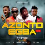Ayomide Omo Egba ft. Seriki, Prince Banton & Dre San – Azonto Egba (Remix)