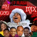 DJ Tflash – My God (Oluwatosin) Mix