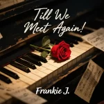 Frankie J – Till We Meet Again!