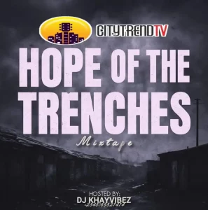 CitytrendTv x DJ Khayvibes – Hope Of The Trenches Mix