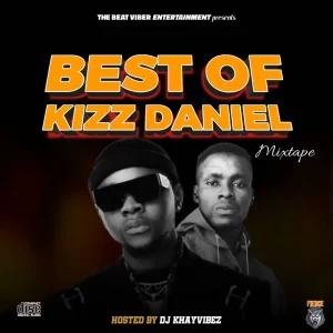 DJ Khayvibez – Best Of Kizz Daniel Mix