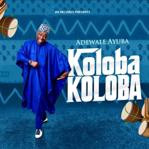 Adewale Ayuba – Koloba Koloba