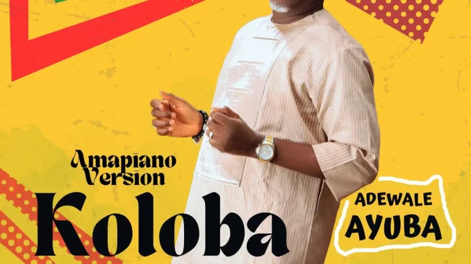 Adewale Ayuba - Koloba Koloba (Amapiano Remix)