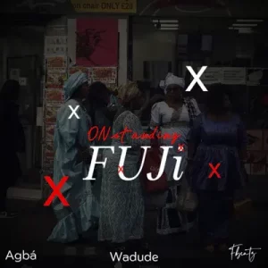 Agbá – Onstanding Fuji ft. Wadude & Fbeatz
