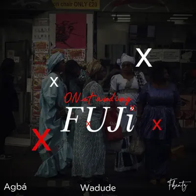 Agbá, Wadude & Fbeatz - Onstanding Fuji