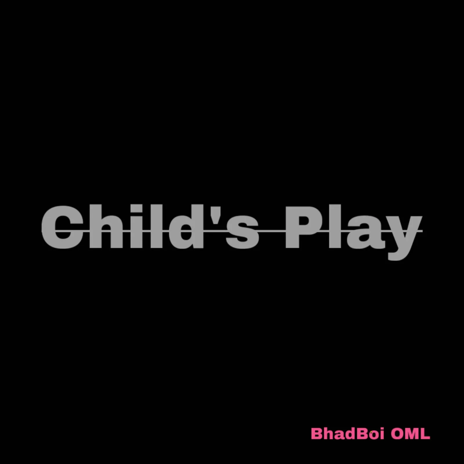 Bhadboi OML - Child's Play