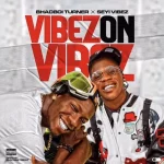 Bhadboi Turner – Vibez On Vibez ft. Seyi Vibez