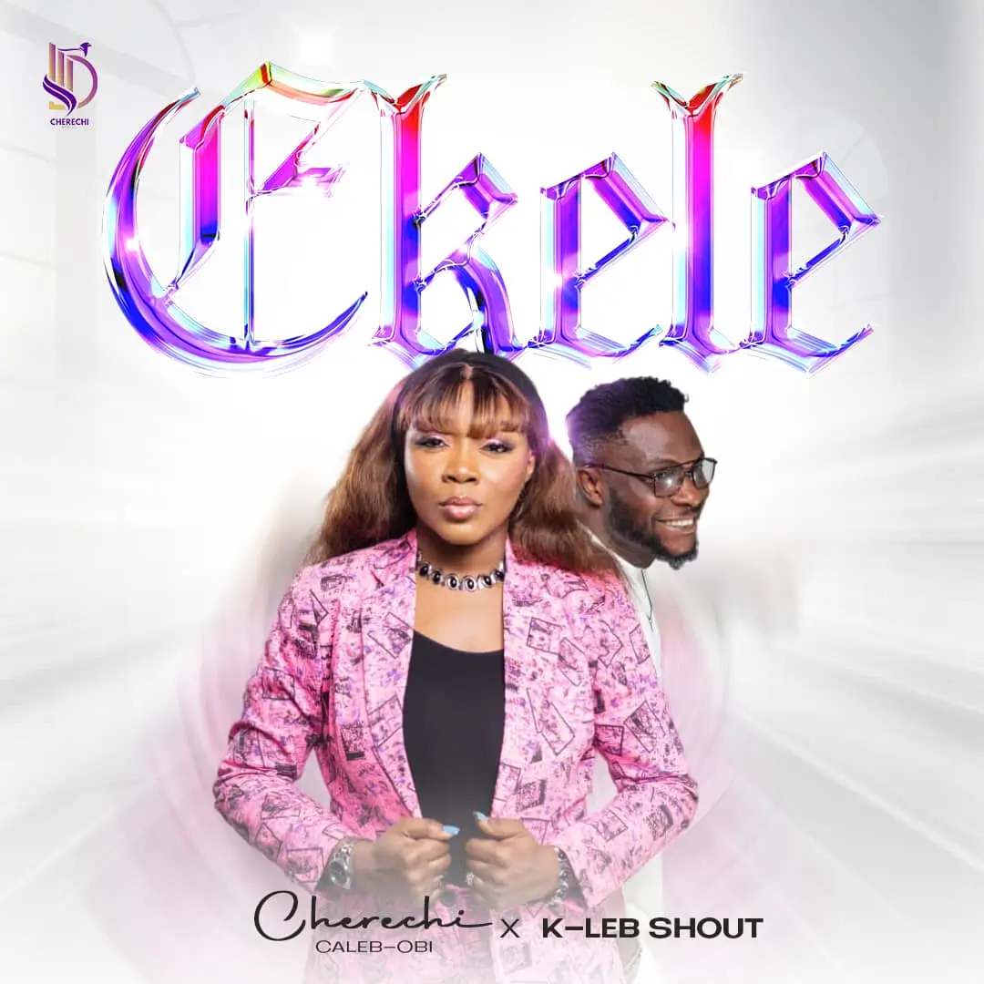 Cherechi Caleb-Obi ft. K-leb Shout - Ekele