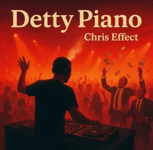 Chris Effect – Detty Piano