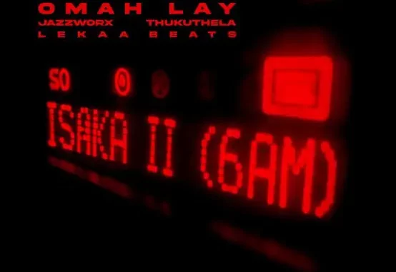 Ciza-Tems-Omah-Lay-Isaka-II-6am-ft.-Thukuthela-Jazzworx-Lekaa-Beats